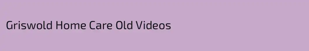 Griswold Home Care Old Videos